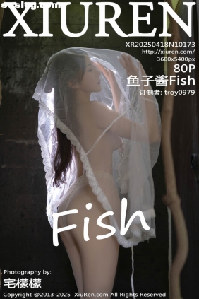 [XIUREN秀人网]2025.04.18 No.10173 鱼子酱Fish[80P739M]